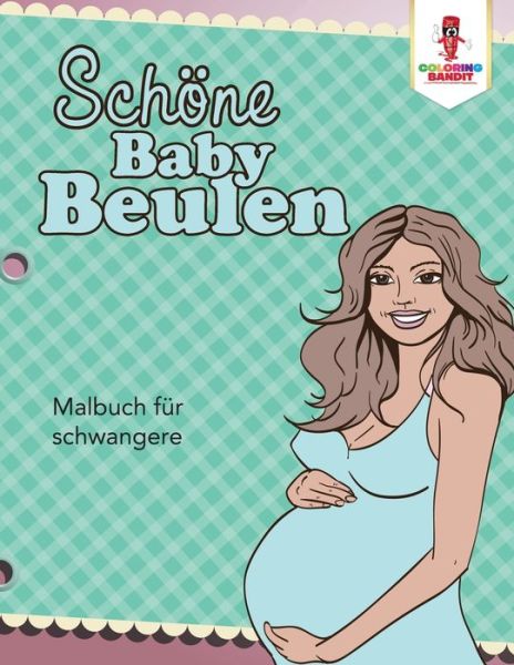Cover for Coloring Bandit · Schöne Baby Beulen : Malbuch für schwangere (Paperback Book) (2017)