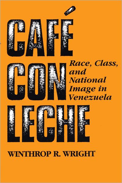 Cover for Winthrop R. Wright · Cafe con leche: Race, Class, and National Image in Venezuela (Taschenbuch) (1993)