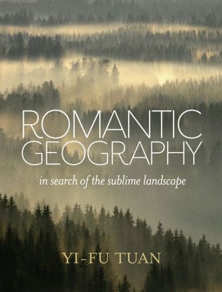 Romantic Geography - Yi-Fu Tuan - Bøger - University of Wisconsin Press - 9780299296803 - 30. januar 2014