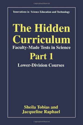 Cover for Sheila Tobias · The Hidden Curriculum - Faculty Made Tests in Science: Part 1: Lower-Division Courses Part 2: Upper-Division Courses - Innovations in Science Education and Technology (Paperback Book) [1997 edition] (1997)