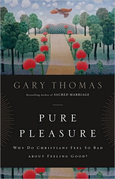 Pure Pleasure: Why Do Christians Feel So Bad about Feeling Good? - Gary Thomas - Books - Zondervan - 9780310290803 - October 20, 2009