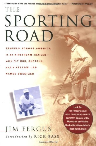 Cover for Jim Fergus · The Sporting Road: Travels Across America in an Airstream Trailer--with Fly Rod, Shotgun, and a Yellow Lab Named Sweetzer (Paperback Bog) [1st edition] (2000)