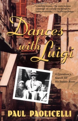 Cover for Paul E. Paolicelli · Dances with Luigi: a Grandson's Search for His Italian Roots (Pocketbok) [First edition] (2001)