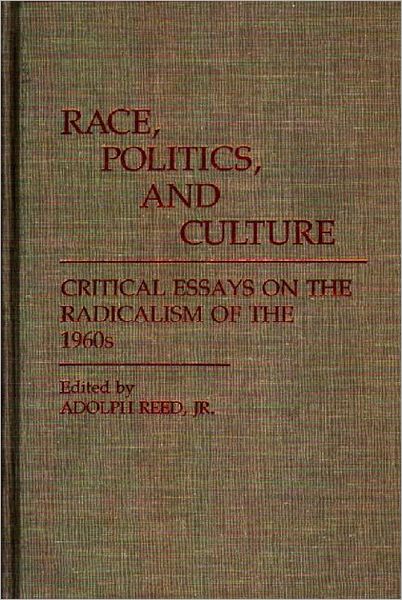 Cover for Adolph Reed Jr. · Race, Politics, and Culture: Critical Essays on the Radicalism of the 1960s - Contributions in Afro-American and African Studies: Contemporary Black Poets (Hardcover Book) (1986)