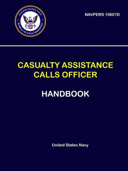 Casualty Assistance Calls Officer Handbook - NAVPERS 15607D - United States Navy - Books - Lulu.com - 9780359235803 - November 18, 2018