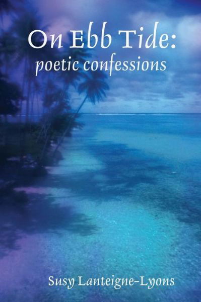 Cover for Susy Lanteigne-Lyons · On Ebb Tide : poetic confessions (Paperback Book) (2019)
