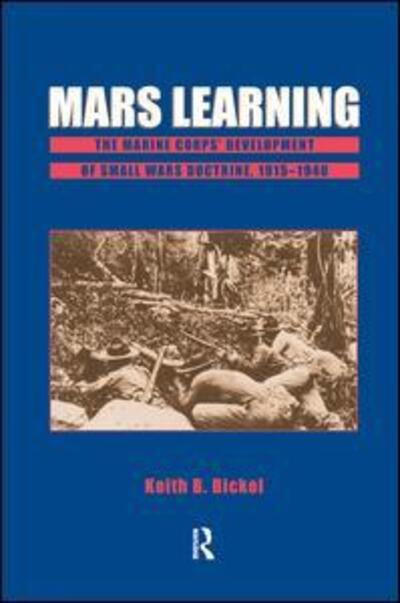 Cover for Keith B. Bickel · Mars Learning: The Marine Corps' Development Of Small Wars Doctrine, 1915-1940 (Hardcover Book) (2019)