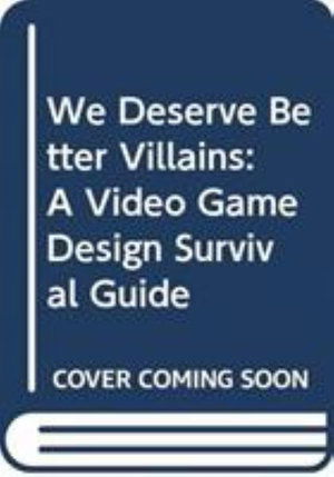 Cover for Jai Kristjan · We Deserve Better Villains: A Video Game Design Survival Guide (Hardcover Book) (2019)