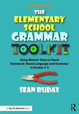 Cover for Ruday, Sean (Longwood University, USA) · The Elementary School Grammar Toolkit: Using Mentor Texts to Teach Standards-Based Language and Grammar in Grades 3–5 (Paperback Bog) (2020)