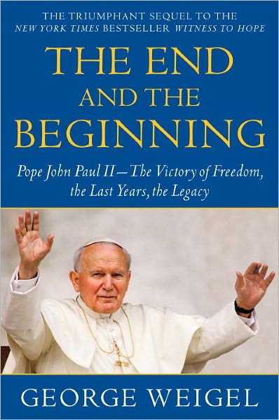 Cover for George Weigel · The End and the Beginning: Pope John Paul II--The Victory of Freedom, the Last Years, the Legacy (Paperback Book) (2011)