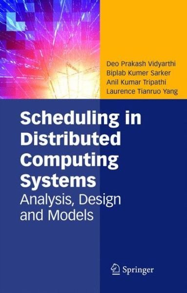 Cover for Deo Prakash Vidyarthi · Scheduling in Distributed Computing Systems: Analysis, Design and Models (Hardcover bog) [1st Edition.2nd Printing. 2008 edition] (2008)
