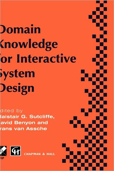 Domain Knowledge for Interactive System Design - IFIP Advances in Information and Communication Technology - Alistair G Sutcliffe - Books - Chapman and Hall - 9780412781803 - May 31, 1996