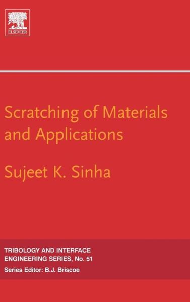 Cover for Sinha, Sujeet K. Kumar (Department of Mechanical Engineering, NUS, Singapore) · Scratching of Materials and Applications - Tribology and Interface Engineering (Hardcover Book) (2006)