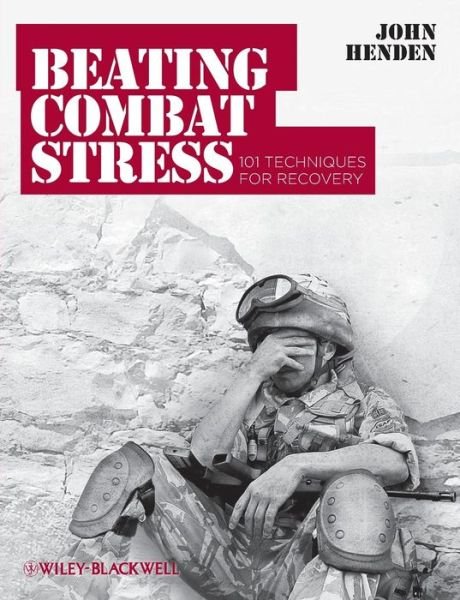 Cover for Henden, John (John Henden Consultancy) · Beating Combat Stress: 101 Techniques for Recovery (Paperback Book) (2011)