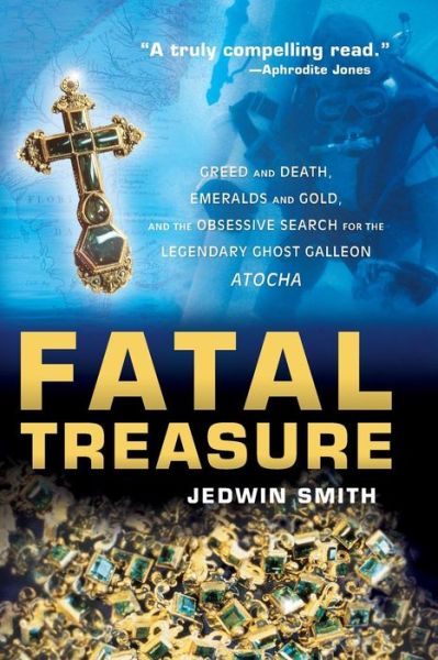 Cover for Jedwin Smith · Fatal Treasure: Greed and Death, Emeralds and Gold, and the Obsessive Search for the Legendary Ghost Galleon Atocha (Paperback Book) (2005)