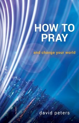 Cover for David Peters · How to Pray: and change your world (Paperback Book) (2022)