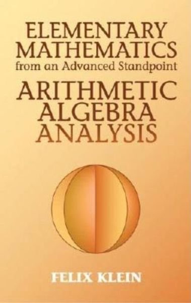 Cover for Felix Klein · Elementary Mathematics from an Advanced Standpoint: Arithmetic, Algebra, Analysis - Dover Books on Mathema 1.4tics (Taschenbuch) (2004)