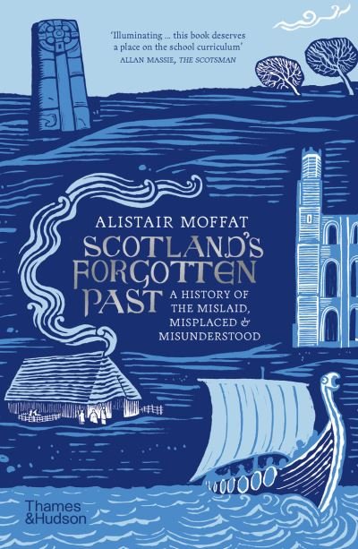 Cover for Alistair Moffat · Scotland's Forgotten Past: A History of the Mislaid, Misplaced and Misunderstood (Paperback Book) (2024)