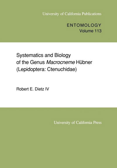 Cover for Dietz, Robert E., IV · Systematics and Biology of the Genus Macrocneme  Hubner (Lepidoptera: Ctenuchidae) - UC Publications in Entomology (Paperback Book) (1994)