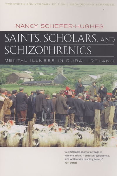 Cover for Nancy Scheper-Hughes · Saints, Scholars, and Schizophrenics: Mental Illness in Rural Ireland, Twentieth Anniversary Edition, Updated and Expanded (Pocketbok) [Twentieth anniversary ed, updated and expanded edition] (2001)