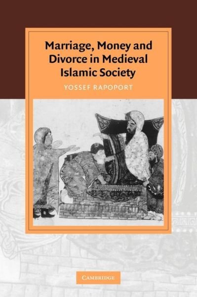Rapoport, Yossef (University of Oxford) · Marriage, Money and Divorce in Medieval Islamic Society - Cambridge Studies in Islamic Civilization (Paperback Book) (2007)