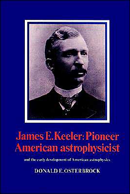 Cover for Donald E. Osterbrock · James E. Keeler: Pioneer American Astrophysicist: And the Early Development of American Astrophysics (Paperback Book) (2002)