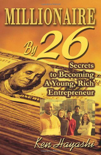 Cover for Ken Hayashi · Millionaire by 26: Secrets to Becoming a Young, Rich Entrepreneur (Paperback Book) (2003)