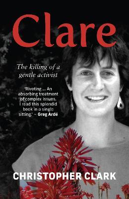 Clare: The Killing of a Gentle Activist - Christopher Clark - Books - Tafelberg Publishers Ltd - 9780624092803 - May 22, 2022