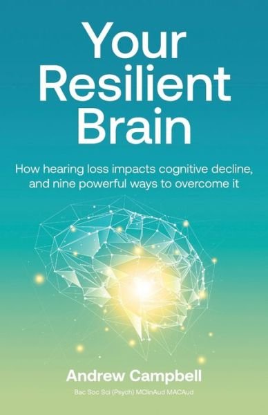 Cover for Andrew Campbell · Your Resilient Brain: How hearing loss impacts cognitive decline, and nine powerful ways to overcome it (Paperback Book) (2021)