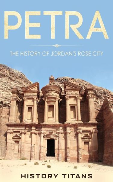 Cover for History Titans · Petra: The History of Jordan's Rose City (Pocketbok) (2019)