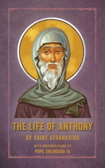Cover for Saint Athanasius · The Life of Anthony: With Contemplations by Pope Shenouda III (Paperback Book) [Large type / large print edition] (2020)