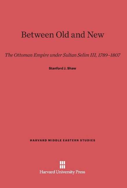 Between Old and New - Stanford J. Shaw - Książki - Harvard University Press - 9780674422803 - 5 lutego 1971