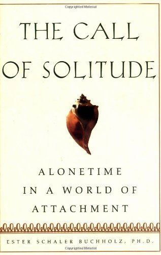 The Call of Solitude: Alonetime in a World of Attachment - Ester Schaler Buchholz - Books - Simon & Schuster - 9780684872803 - August 1, 1999