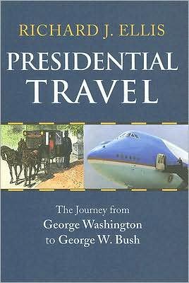 Cover for Richard J. Ellis · Presidential Travel: The Journey from George Washington to George W. Bush (Hardcover Book) (2008)