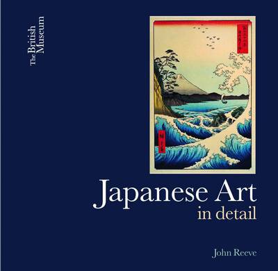 Japanese Art: Close-Up - Close-up - John Reeve - Books - British Museum Press - 9780714124803 - December 22, 2014