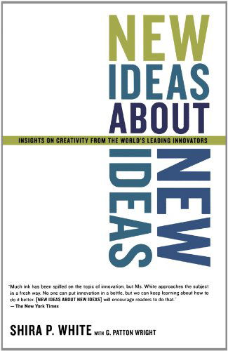 New Ideas About New Ideas: Insights On Creativity From The World's Leading Innovators - G. Patton Wright - Books - INGRAM PUBLISHER SERVICES US - 9780738207803 - December 18, 2002