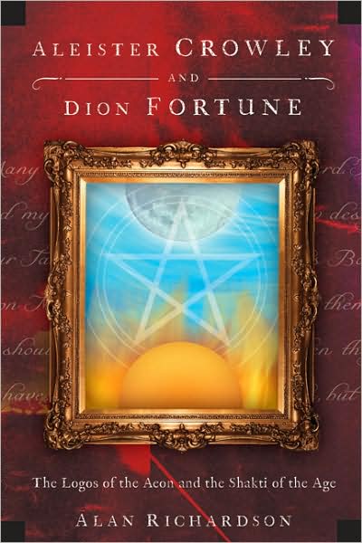 Cover for Alan Richardson · Aleister Crowley and Dion Fortune: the Logos of the Aeon and the Shakti of the Age (Paperback Book) (2009)