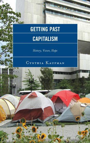 Cover for Cynthia Kaufman · Getting Past Capitalism: History, Vision, Hope - Critical Studies on the Left (Hardcover Book) (2012)