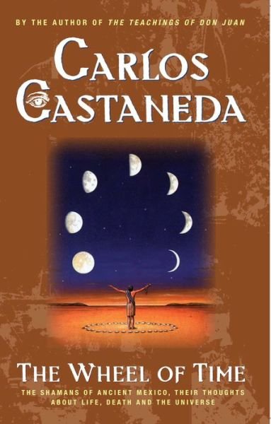 Cover for Carlos Castaneda · The Wheel of Time: The Shamans of Ancient Mexico, Their Thoughts About Life, Death and the Universe (Paperback Bog) (2001)