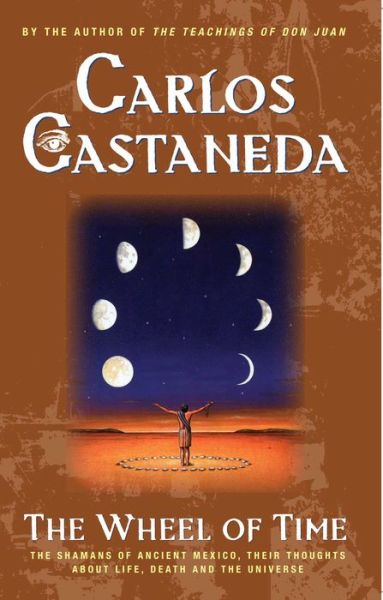 Cover for Carlos Castaneda · The Wheel of Time: The Shamans of Ancient Mexico, Their Thoughts About Life, Death and the Universe (Paperback Book) (2001)