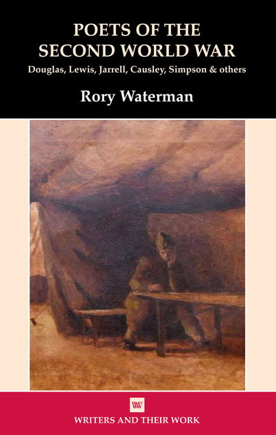 Poets of the Second World War - Writers and Their Work - Rory Waterman - Livros - Liverpool University Press - 9780746312803 - 30 de maio de 2015