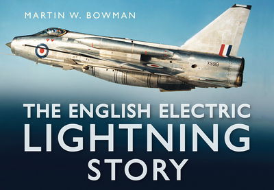 Cover for Martin W. Bowman · The English Electric Lightning Story - The Story Series (Hardcover Book) [UK edition] (2010)