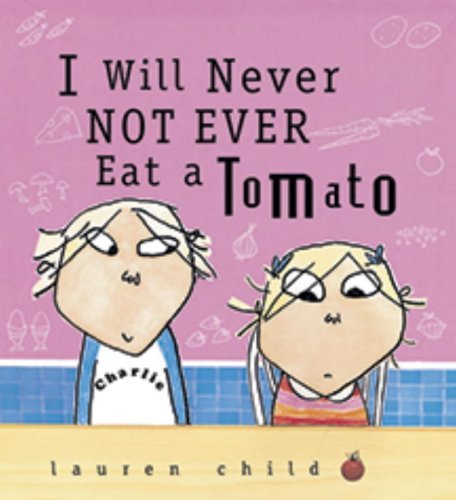 I Will Never Not Ever Eat a Tomato - Charlie and Lola - Lauren Child - Livros - Candlewick Press - 9780763621803 - 15 de setembro de 2003