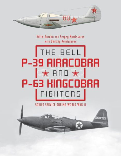 Cover for Yefim Gordon · The Bell P-39 Airacobra and P-63 Kingcobra Fighters: Soviet Service during World War II (Gebundenes Buch) (2019)