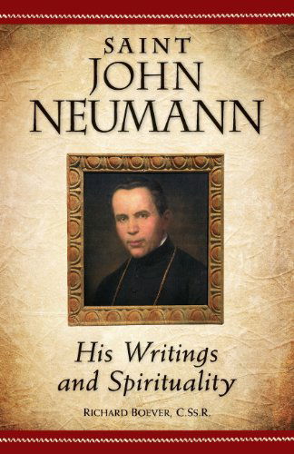 Saint John Neumann : His Writings and Spirituality - Rev Richard Boever Cssr  Phd - Books - Liguori - 9780764819803 - October 1, 2010