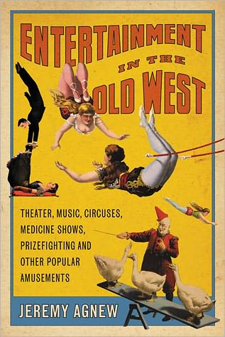 Cover for Jeremy Agnew · Entertainment in the Old West: Theater, Music, Circuses, Medicine Shows, Prizefighting and Other Popular Amusements (Paperback Book) (2011)