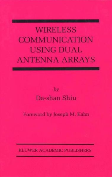Cover for Da-shan Shiu · Wireless Communication Using Dual Antenna Arrays - The Springer International Series in Engineering and Computer Science (Hardcover Book) (1999)
