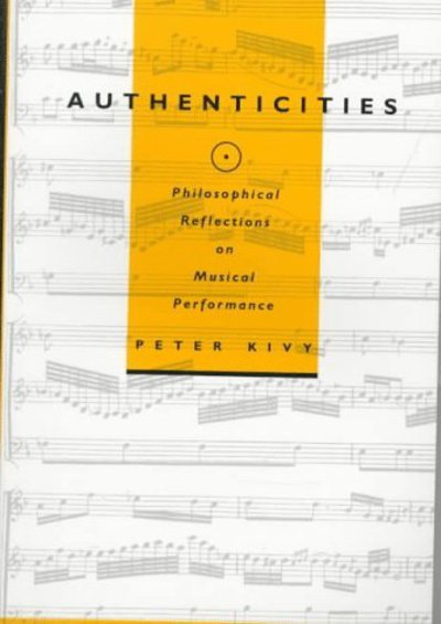 Authenticities: Philosophical Reflections on Musical Performance - Peter Kivy - Books - Cornell University Press - 9780801484803 - January 27, 1998