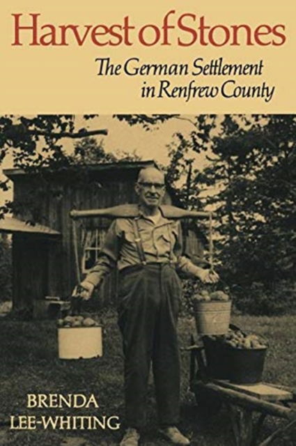 Brenda Lee-Whiting · Harvest of Stones: German Settlement in Renfrew County (Paperback Book) (1985)