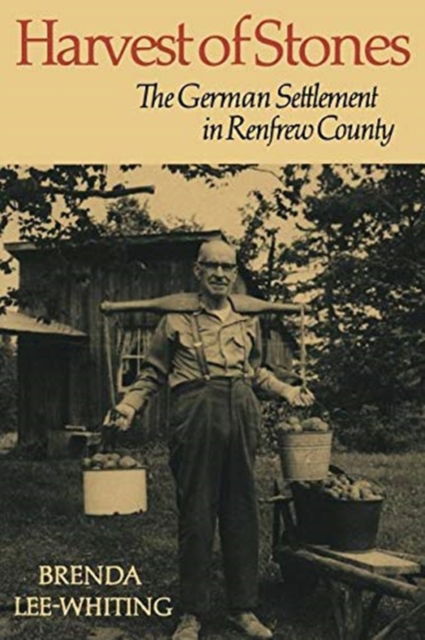 Harvest of Stones: German Settlement in Renfrew County - Brenda Lee-Whiting - Books - University of Toronto Press - 9780802065803 - August 1, 1985